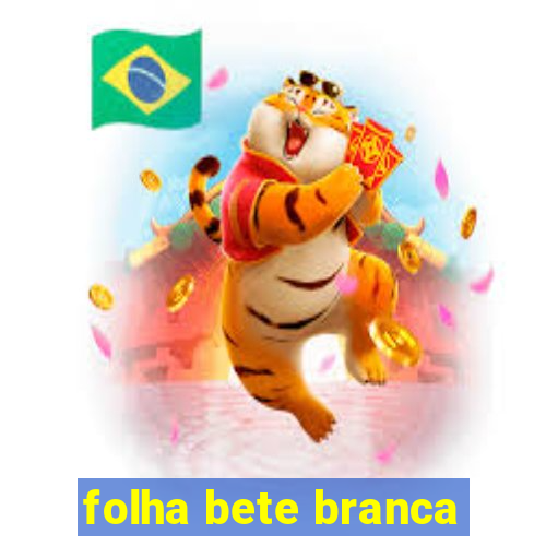 folha bete branca